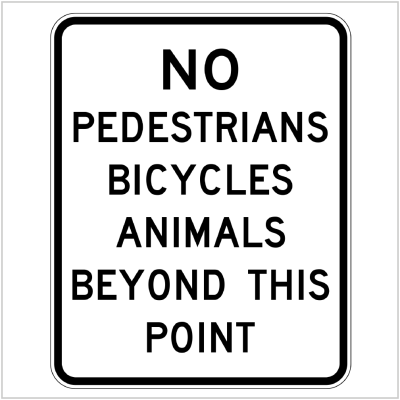 NO PEDESTRIANS BICYCLES ANIMALS BEYOND THIS POINT