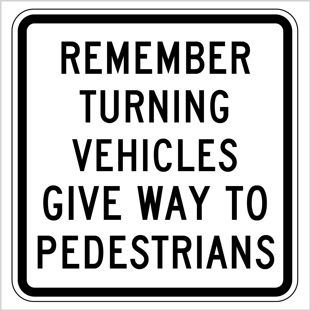 REMEMBER TURNING VEHICLES GIVE WAY TO PEDESTRIANS
