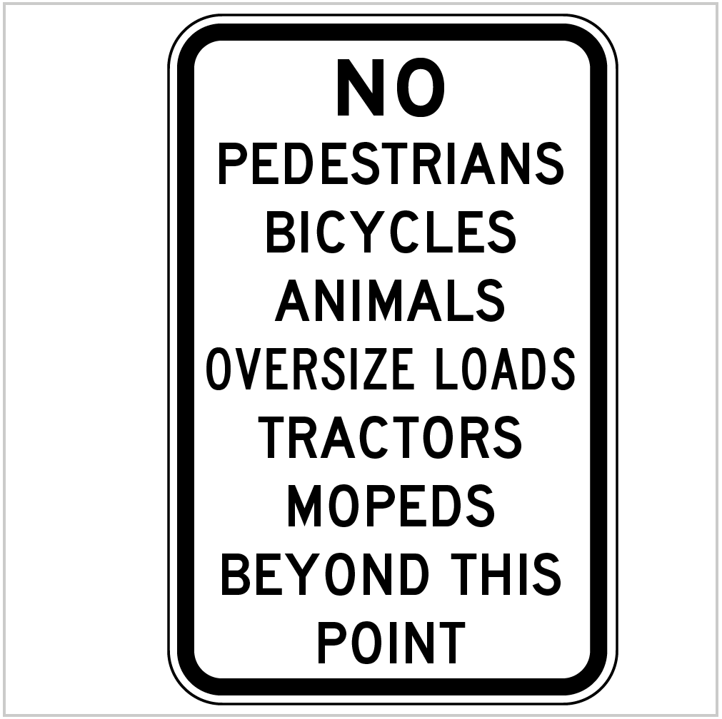 NO PEDESTRIANS BICYCLES ANIMALS OVERSIZE LOADS TRACTORS MOPEDS BEYOND THIS POINT