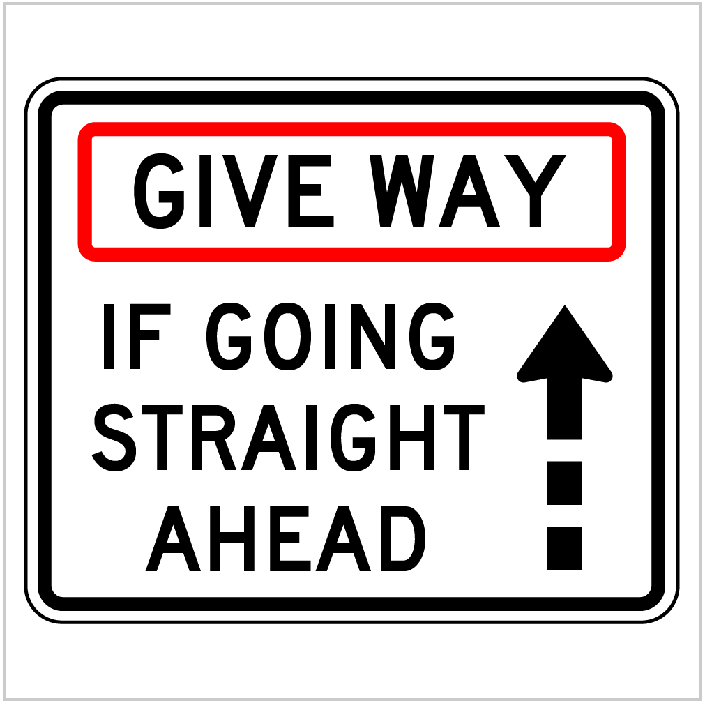 GIVE WAY IF GOING STRAIGHT AHEAD